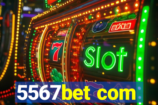 5567bet com
